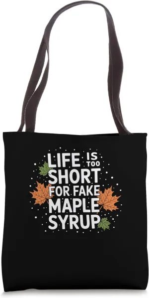 Life is Too Short for Fake Maple Syrup Tote Bag