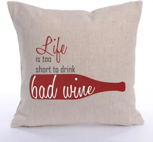 Life is Too Short to Drink Bad Wine - Linen Fabric Couch Throw Pillow Cover Modern Sofa Pillowcase for Home Decor - 16 Inch Square