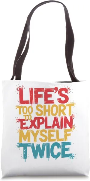 Life is too short to explain myself twice confident funny Tote Bag