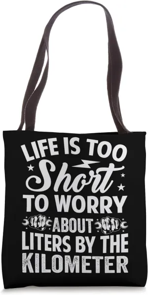 Life Is Too Short To Worry About Liters By The Kilometer Tote Bag