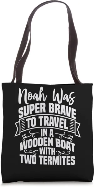Noah Was Brave To Travel In a Boat With Two Termites Funny Tote Bag