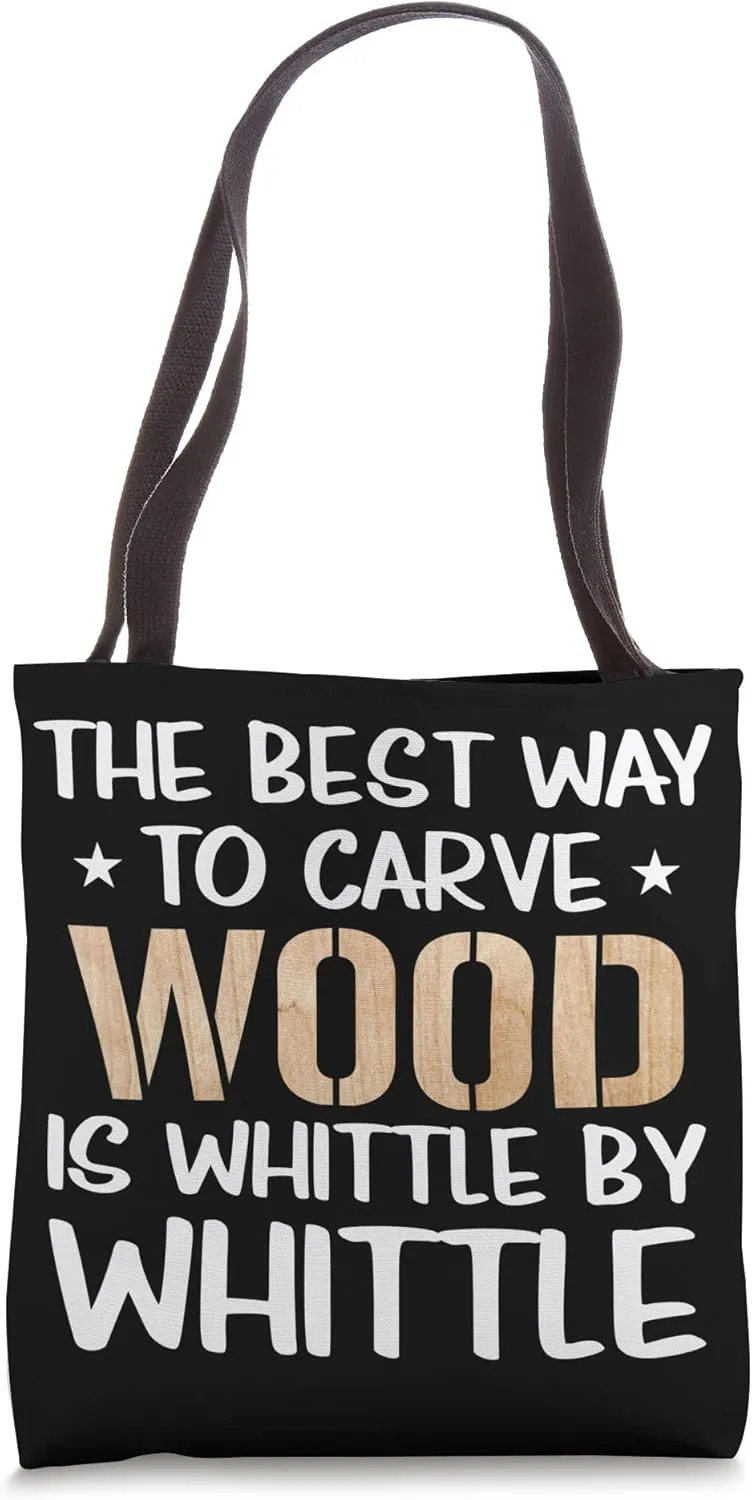 The Best Way To Carve Wood Is Whittle By Whittle Woodworking Tote Bag